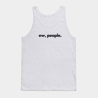 Ew, People Tank Top